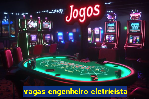 vagas engenheiro eletricista